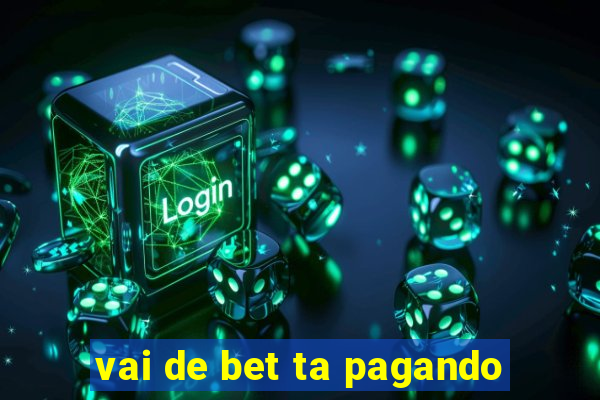 vai de bet ta pagando